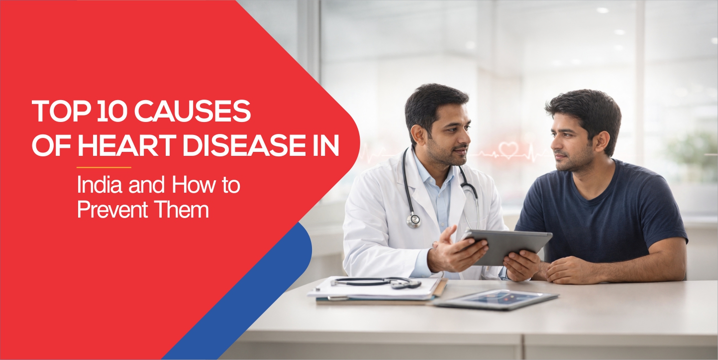 Top 10 Causes of Heart Disease in India and How to Prevent Them