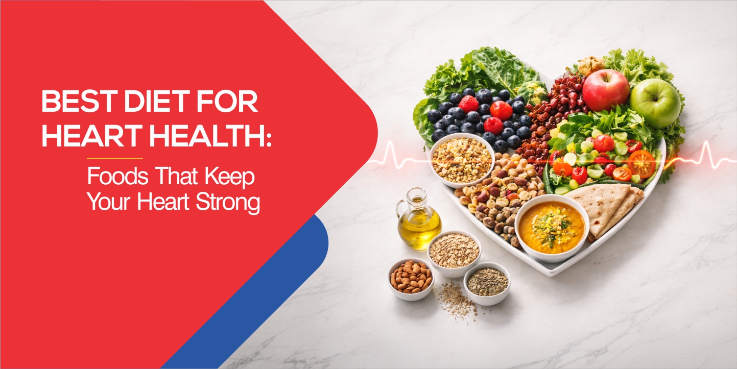 Best Diet for Heart Health: Foods That Keep Your Heart Strong