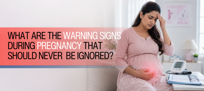 What Are the Warning Signs During Pregnancy That Should Never Be Ignored?